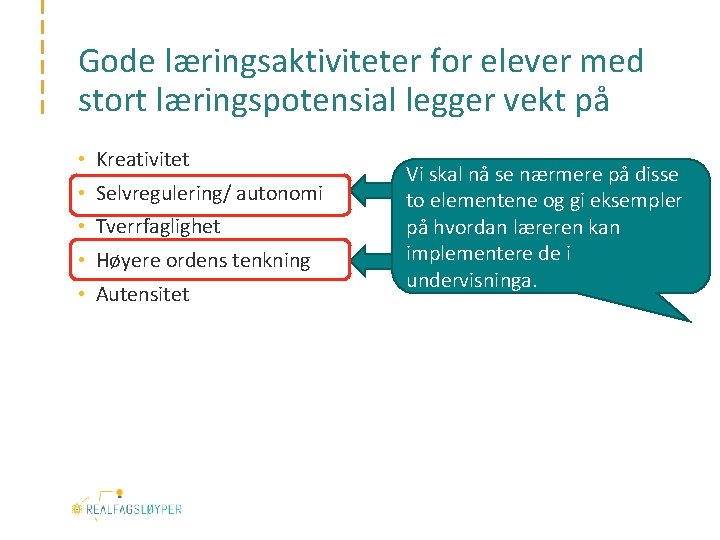 Gode læringsaktiviteter for elever med stort læringspotensial legger vekt på • Kreativitet • Selvregulering/