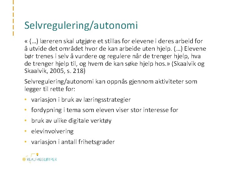 Selvregulering/autonomi « (…) læreren skal utgjøre et stillas for elevene i deres arbeid for