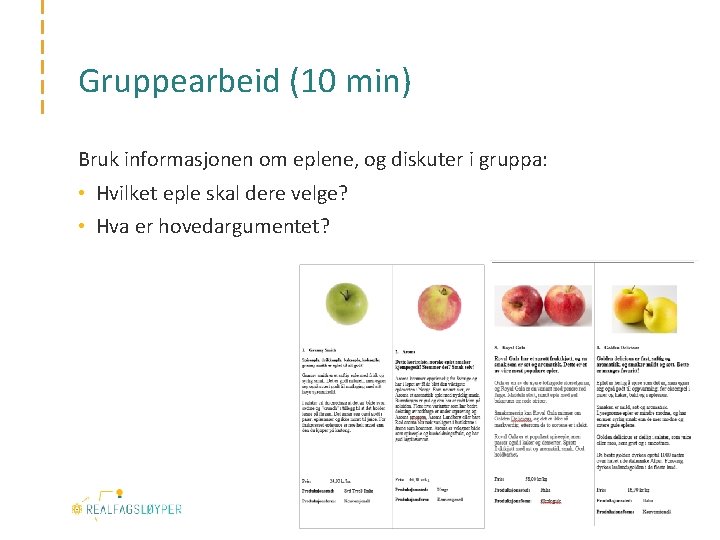 Gruppearbeid (10 min) Bruk informasjonen om eplene, og diskuter i gruppa: • Hvilket eple