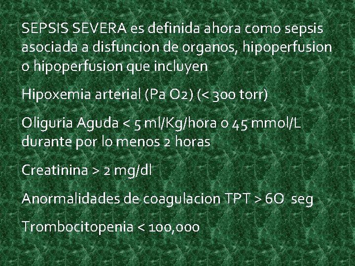 SEPSIS SEVERA es definida ahora como sepsis asociada a disfuncion de organos, hipoperfusion o SEPSIS SEVERA es definida ahora como sepsis asociada a disfuncion de organos, hipoperfusion o