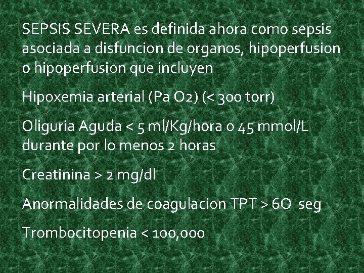 SEPSIS SEVERA es definida ahora como sepsis asociada a disfuncion de organos, hipoperfusion o