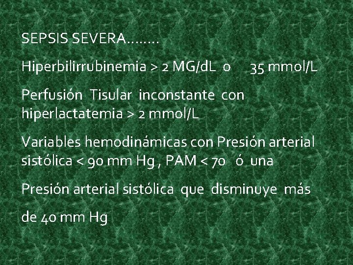 SEPSIS SEVERA……. . Hiperbilirrubinemia > 2 MG/d. L o 35 mmol/L Perfusión Tisular inconstante