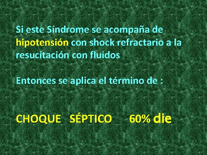 Si este Síndrome se acompaña de hipotensión con shock refractario a la resucitación con Si este Síndrome se acompaña de hipotensión con shock refractario a la resucitación con