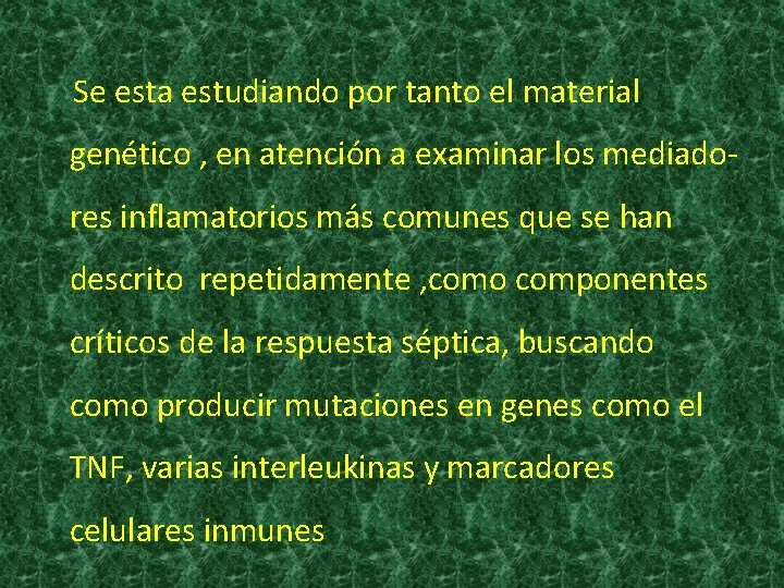 Se esta estudiando por tanto el material genético , en atención a examinar los Se esta estudiando por tanto el material genético , en atención a examinar los