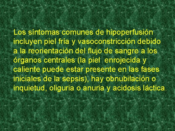 Los síntomas comunes de hipoperfusión incluyen piel fría y vasoconstricción debido a la reorientación