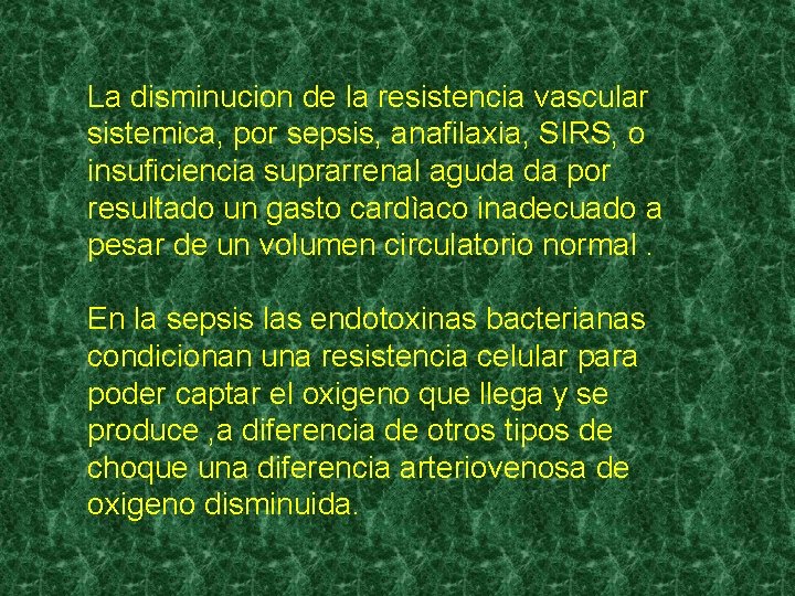 La disminucion de la resistencia vascular sistemica, por sepsis, anafilaxia, SIRS, o insuficiencia suprarrenal