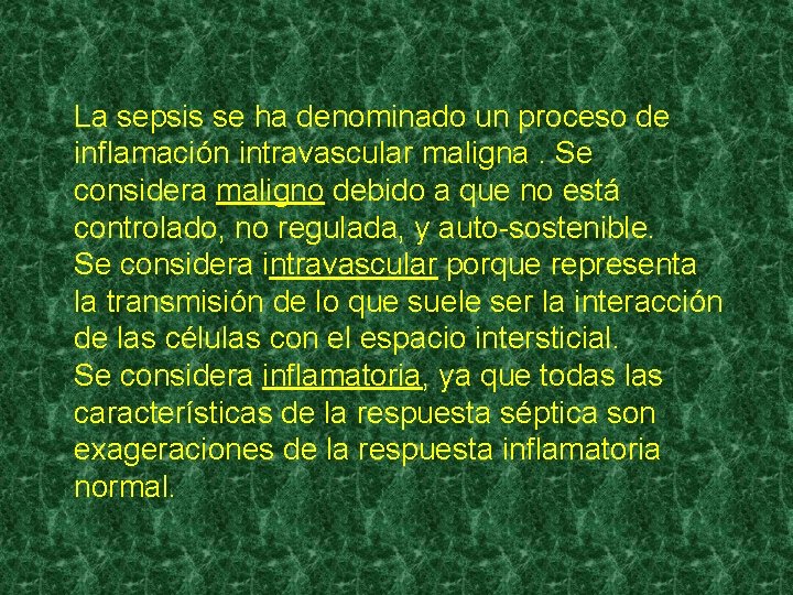 La sepsis se ha denominado un proceso de inflamación intravascular maligna. Se considera maligno La sepsis se ha denominado un proceso de inflamación intravascular maligna. Se considera maligno