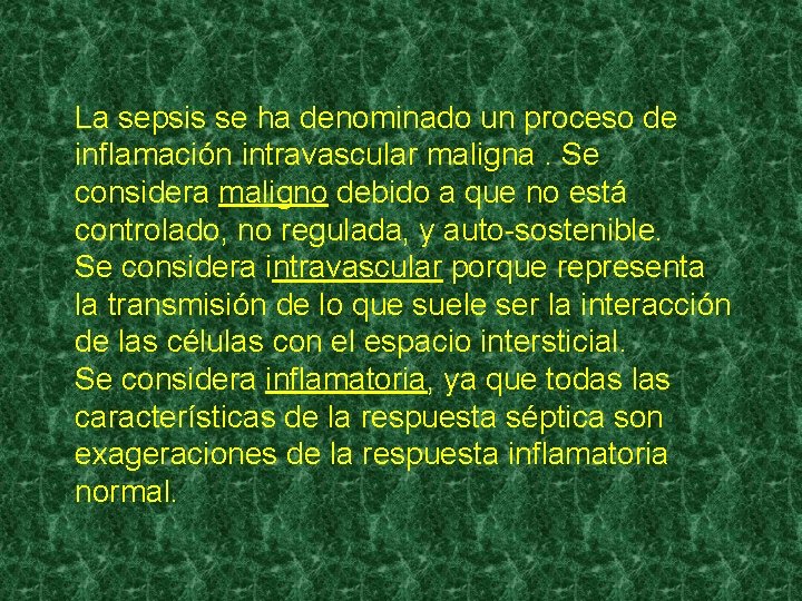 La sepsis se ha denominado un proceso de inflamación intravascular maligna. Se considera maligno