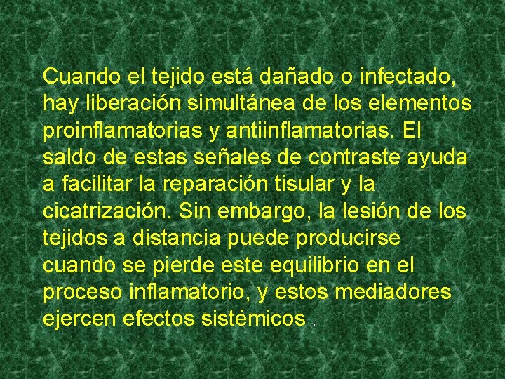 Cuando el tejido está dañado o infectado, hay liberación simultánea de los elementos proinflamatorias