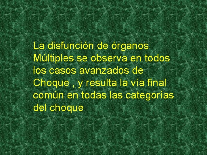 La disfunción de órganos Múltiples se observa en todos los casos avanzados de Choque La disfunción de órganos Múltiples se observa en todos los casos avanzados de Choque