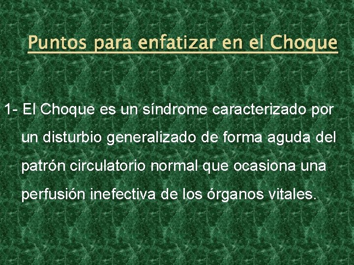 Puntos para enfatizar en el Choque 1 - El Choque es un síndrome caracterizado