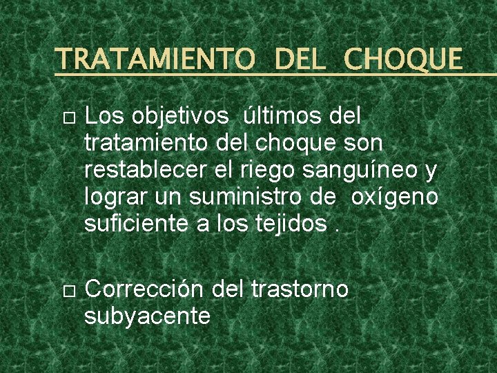 TRATAMIENTO DEL CHOQUE Los objetivos últimos del tratamiento del choque son restablecer el riego TRATAMIENTO DEL CHOQUE Los objetivos últimos del tratamiento del choque son restablecer el riego