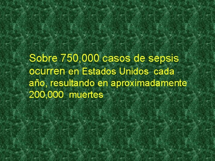 Sobre 750, 000 casos de sepsis ocurren en Estados Unidos cada año, resultando en