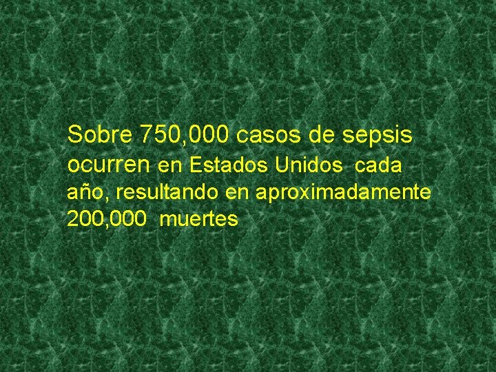 Sobre 750, 000 casos de sepsis ocurren en Estados Unidos cada año, resultando en Sobre 750, 000 casos de sepsis ocurren en Estados Unidos cada año, resultando en