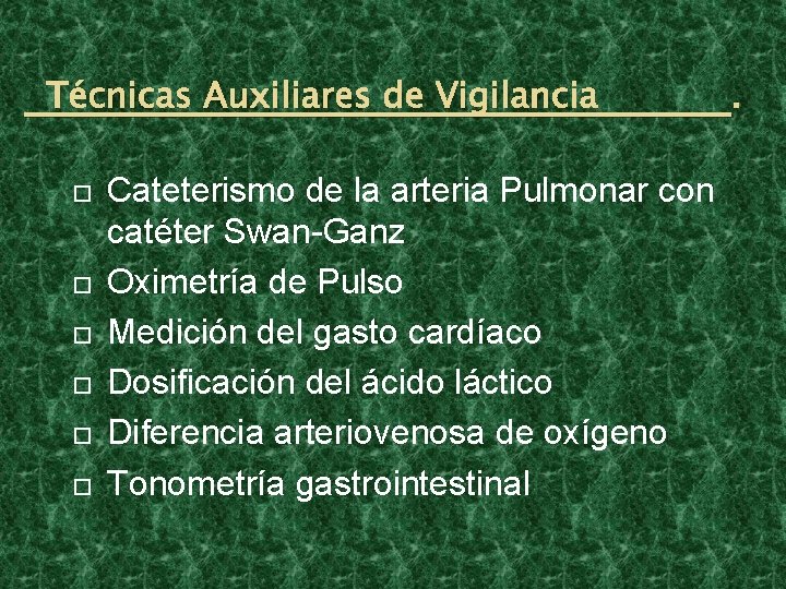 Técnicas Auxiliares de Vigilancia Cateterismo de la arteria Pulmonar con catéter Swan-Ganz Oximetría de Técnicas Auxiliares de Vigilancia Cateterismo de la arteria Pulmonar con catéter Swan-Ganz Oximetría de