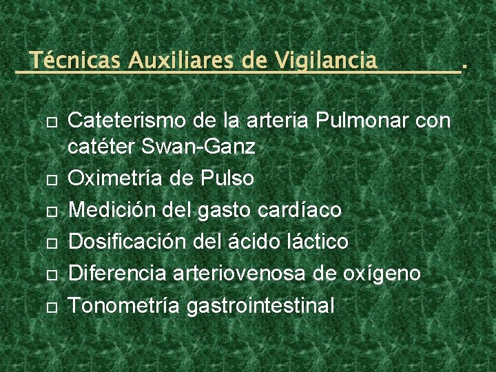 Técnicas Auxiliares de Vigilancia Cateterismo de la arteria Pulmonar con catéter Swan-Ganz Oximetría de