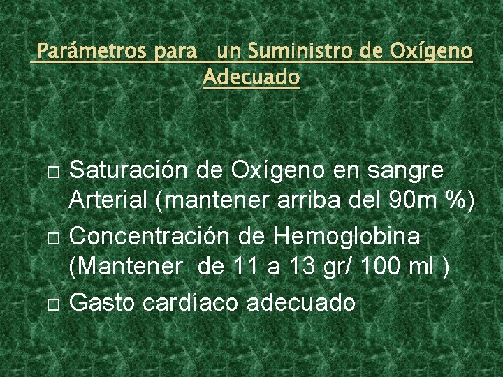 Parámetros para un Suministro de Oxígeno Adecuado Saturación de Oxígeno en sangre Arterial (mantener