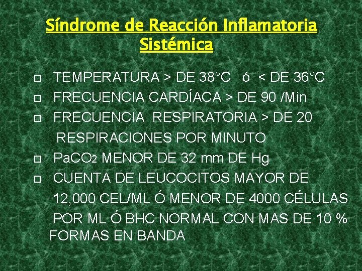 Síndrome de Reacción Inflamatoria Sistémica TEMPERATURA > DE 38°C ó < DE 36°C FRECUENCIA