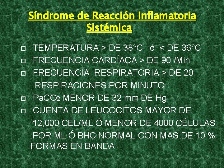 Síndrome de Reacción Inflamatoria Sistémica TEMPERATURA > DE 38°C ó < DE 36°C FRECUENCIA Síndrome de Reacción Inflamatoria Sistémica TEMPERATURA > DE 38°C ó < DE 36°C FRECUENCIA