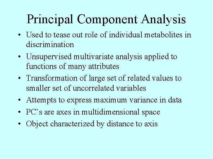 Principal Component Analysis • Used to tease out role of individual metabolites in discrimination