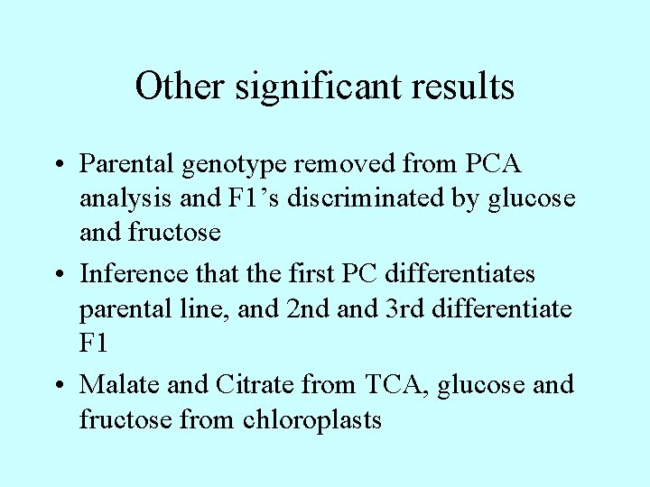 Other significant results • Parental genotype removed from PCA analysis and F 1’s discriminated