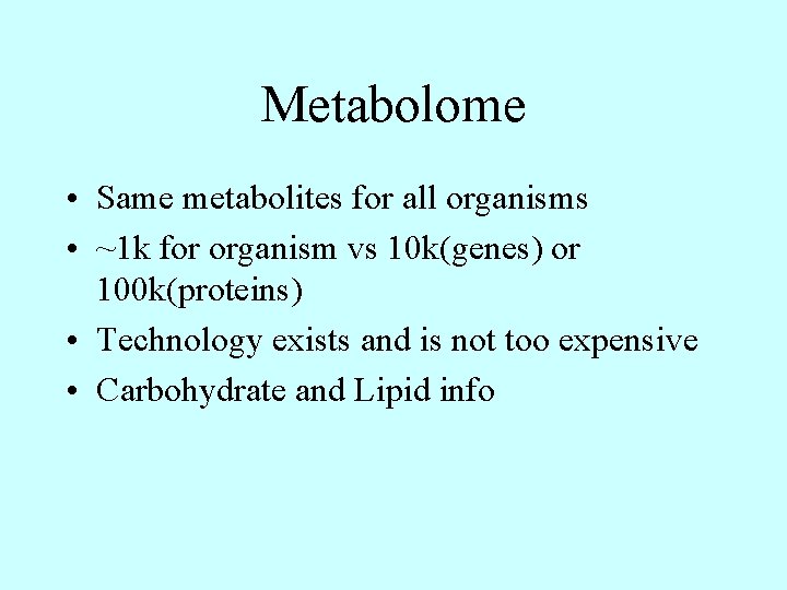 Metabolome • Same metabolites for all organisms • ~1 k for organism vs 10