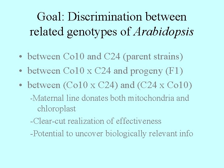 Goal: Discrimination between related genotypes of Arabidopsis • between Co 10 and C 24