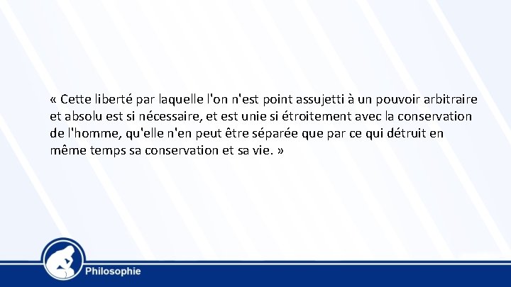  « Cette liberté par laquelle l'on n'est point assujetti à un pouvoir arbitraire