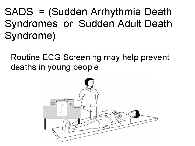 SADS = (Sudden Arrhythmia Death Syndromes or Sudden Adult Death Syndrome) Routine ECG Screening
