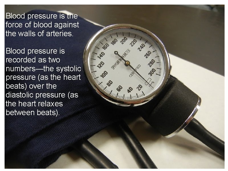 Blood pressure is the force of blood against the walls of arteries. Blood pressure