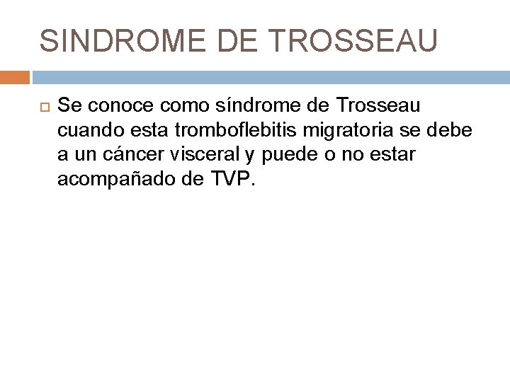SINDROME DE TROSSEAU Se conoce como síndrome de Trosseau cuando esta tromboflebitis migratoria se