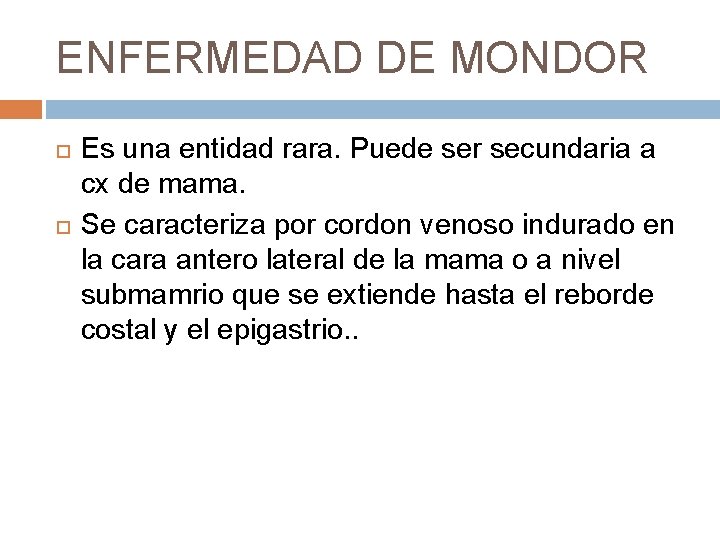 ENFERMEDAD DE MONDOR Es una entidad rara. Puede ser secundaria a cx de mama.