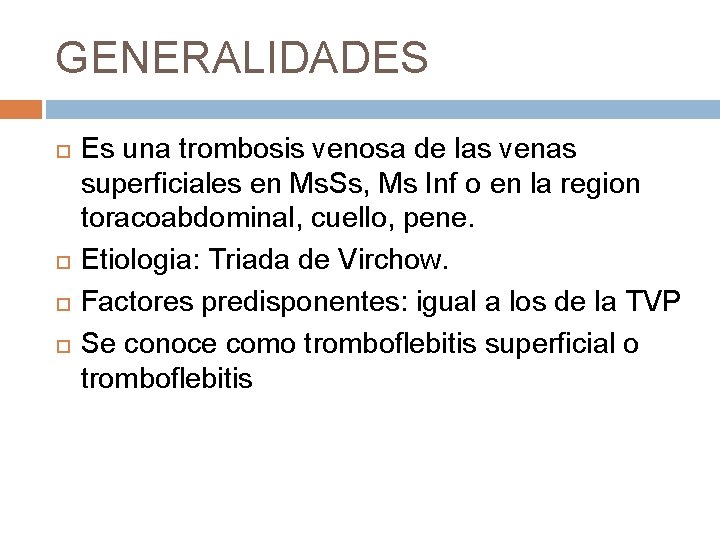 GENERALIDADES Es una trombosis venosa de las venas superficiales en Ms. Ss, Ms Inf