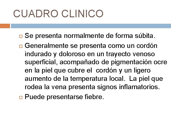 CUADRO CLINICO Se presenta normalmente de forma súbita. Generalmente se presenta como un cordón