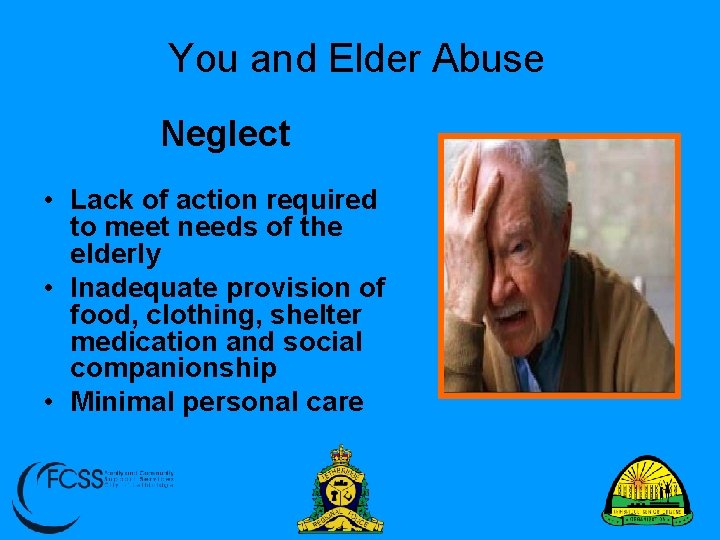 You and Elder Abuse Neglect • Lack of action required to meet needs of