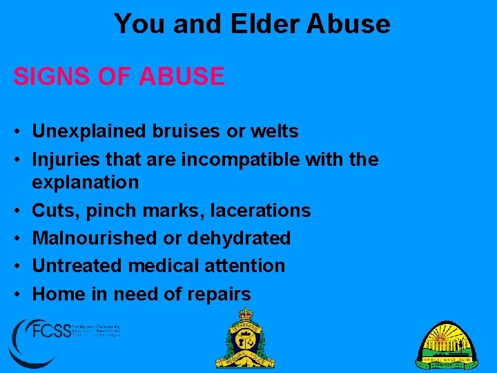 You and Elder Abuse SIGNS OF ABUSE • Unexplained bruises or welts • Injuries