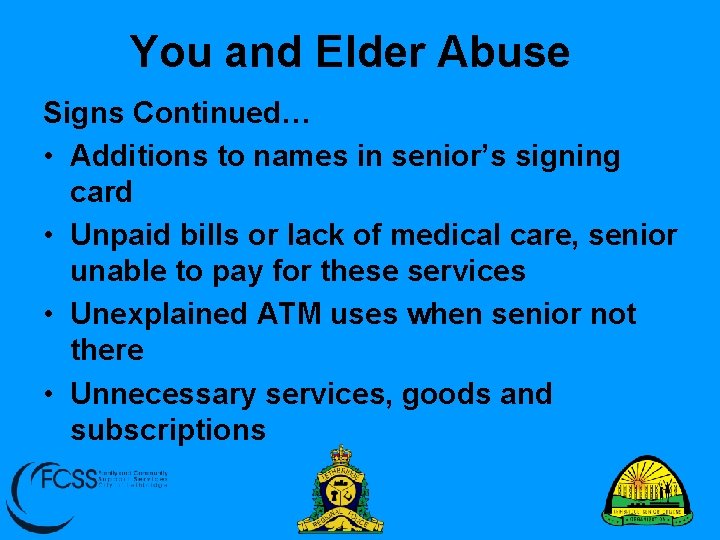 You and Elder Abuse Signs Continued… • Additions to names in senior’s signing card