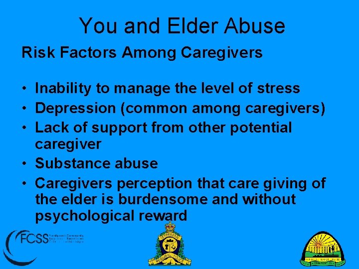 You and Elder Abuse Risk Factors Among Caregivers • Inability to manage the level