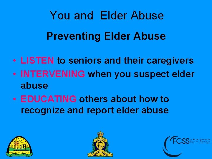 You and Elder Abuse Preventing Elder Abuse • LISTEN to seniors and their caregivers