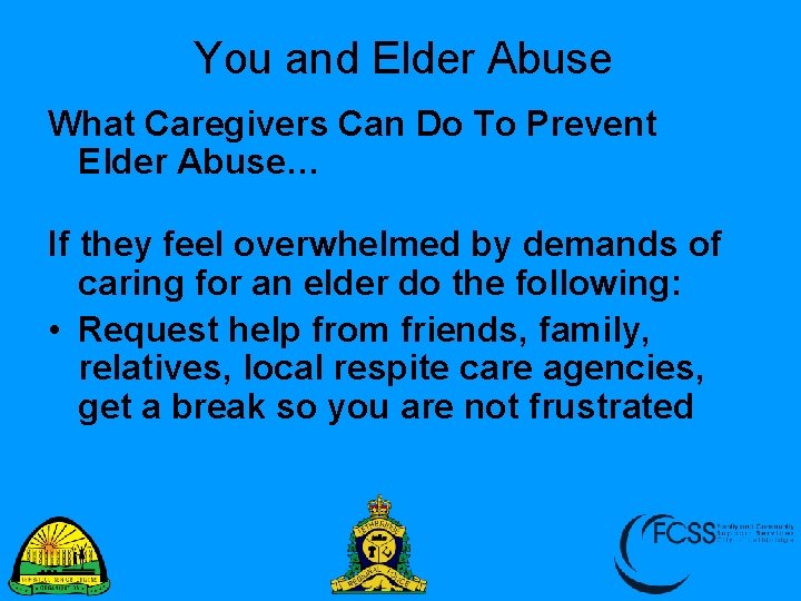 You and Elder Abuse What Caregivers Can Do To Prevent Elder Abuse… If they