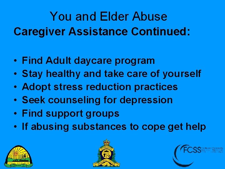 You and Elder Abuse Caregiver Assistance Continued: • • • Find Adult daycare program