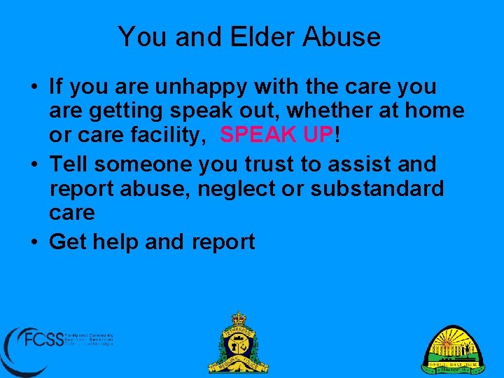You and Elder Abuse • If you are unhappy with the care you are