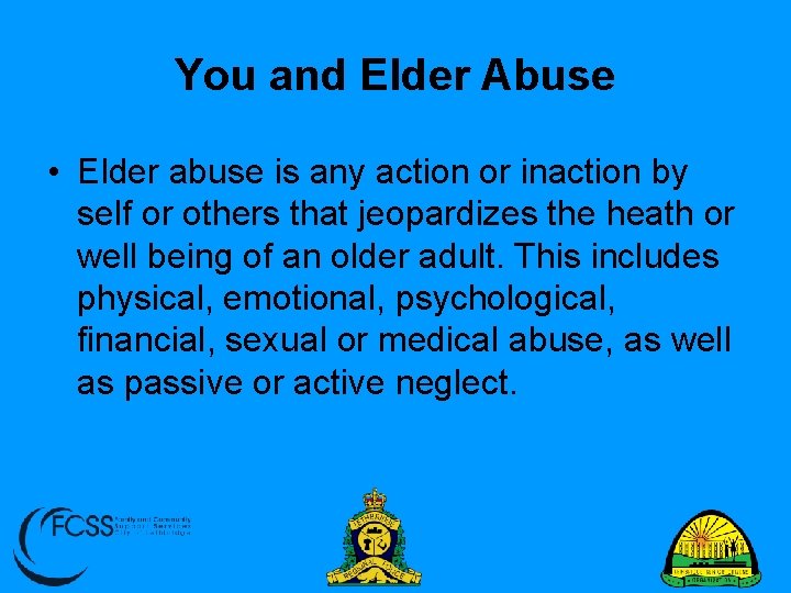 You and Elder Abuse • Elder abuse is any action or inaction by self