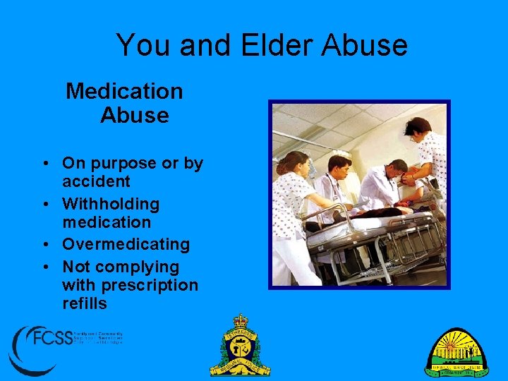 You and Elder Abuse Medication Abuse • On purpose or by accident • Withholding