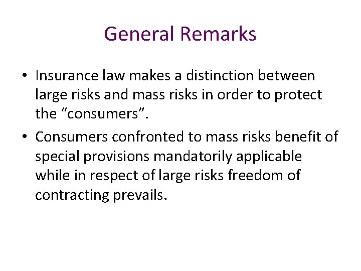 General Remarks • Insurance law makes a distinction between large risks and mass risks