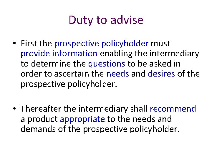 Duty to advise • First the prospective policyholder must provide information enabling the intermediary