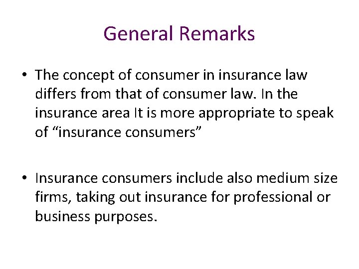 General Remarks • The concept of consumer in insurance law differs from that of