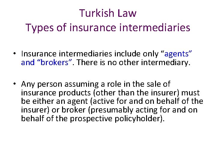 Turkish Law Types of insurance intermediaries • Insurance intermediaries include only “agents” and “brokers”.