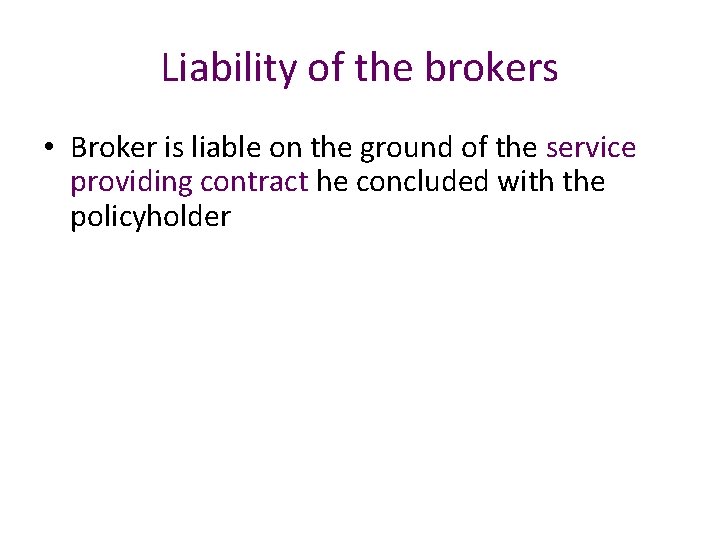 Liability of the brokers • Broker is liable on the ground of the service