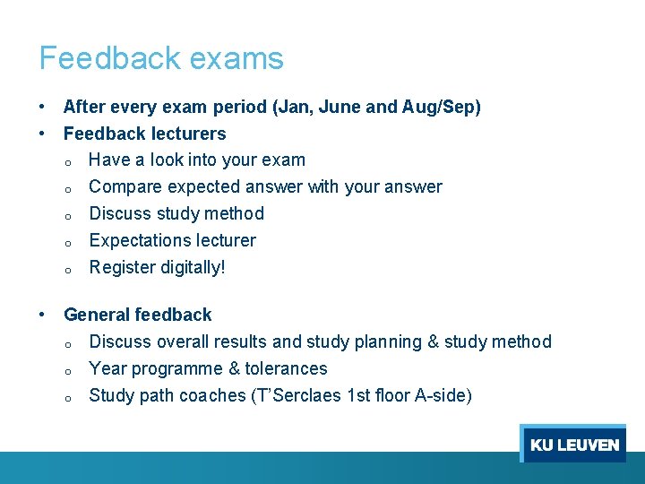 Feedback exams • After every exam period (Jan, June and Aug/Sep) • Feedback lecturers